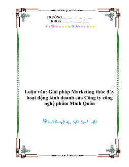 Luận văn Biện pháp Marketing thúc đẩy hoạt động kinh doanh của Công ty công nghệ phẩm Minh Quân