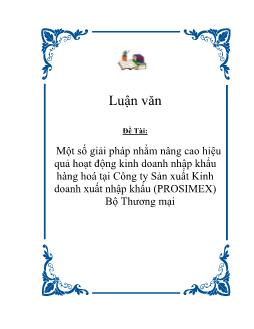 Luận văn Biện pháp nhằm nâng cao hiệu quả hoạt động kinh doanh nhập khẩu hàng hoá tại Công ty Sản xuất Kinh doanh xuất nhập khẩu (PROSIMEX) – Bộ Thương mại