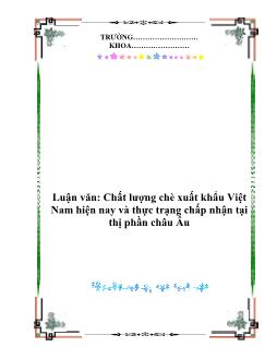 Luận văn Chất lượng chè xuất khẩu Việt Nam hiện nay và thực trạng chấp nhận tại thị phần châu Âu