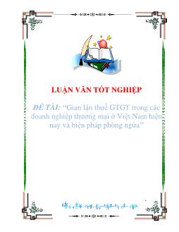Luận văn Gian lận thuế giá trị gia tăng trong các doanh nghiệp thương mại ở Việt Nam hiện nay và biện pháp phòng ngừa