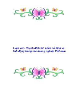 Luận văn Hoạch định thị phần cố định và linh động trong các doang nghiệp Việt Nam