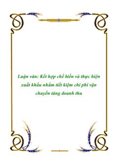 Luận văn Kết hợp chế biến và thực hiện xuất khẩu nhằm tiết kiệm chi phí vận chuyển tăng doanh thu