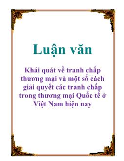 Luận văn Khái quát về tranh chấp thương mại và một số cách giải quyết các tranh chấp trong thương mại Quốc tế ở Việt Nam hiện nay