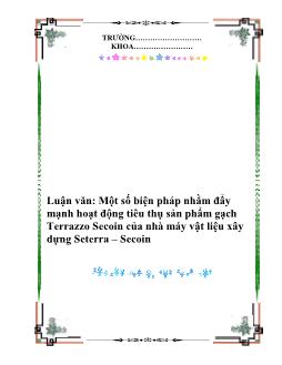 Luận văn Một số biện pháp nhằm đẩy mạnh hoạt động tiêu thụ sản phẩm gạch Terrazzo Secoin của nhà máy vật liệu xây dựng Seterra – Secoin