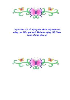 Luận văn Một số biện pháp nhằm đẩy mạnh và nâng cao hiệu quả xuất khẩu lao động Việt Nam trong những năm tới
