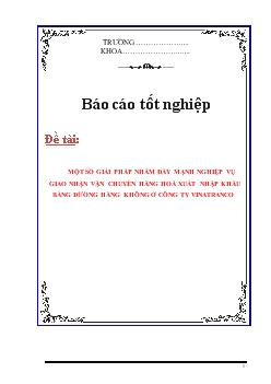 Luận văn Một số giải pháp nhằm đẩy mạnh nghiệp vụ giao nhận vận chuyển hàng hoá xuất nhập khẩu bằng đừơng hàng không ở công ty VINATRANCO