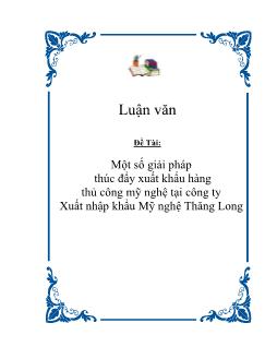 Luận văn Một số giải pháp thúc đẩy xuất khẩu hàng thủ công mỹ nghệ tại công ty Xuất nhập khẩu Mỹ nghệ Thăng Long