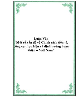 Luận văn Một số vấn đề về Chính sách tiền tệ, công cụ thực hiện và định hướng hoàn thiện ở Việt Nam