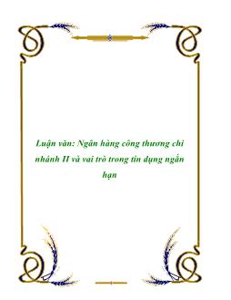 Luận văn Ngân hàng công thương chi nhánh II và vai trò trong tín dụng ngắn hạn