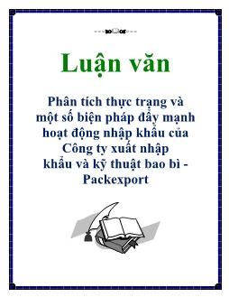Luận văn Phân tích thực trạng và một số biện pháp đẩy mạnh hoạt động nhập khẩu của Công ty xuất nhập khẩu và kỹ thuật bao bì Packexport