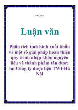 Luận văn Phân tích tình hình xuất khẩu và một số giải pháp hoàn thiện quy trình nhập khẩu nguyên liệu và thành phẩm tân dược tại Công ty dược liệu TWI-Hà Nội