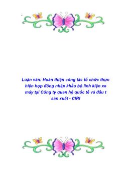 Luận văn Phương thức hoàn thiện công tác tổ chức thực hiện hợp đồng nhập khẩu bộ linh kiện xe máy tại Công ty quan hệ quốc tế và đầu tư sản xuất - CIRI