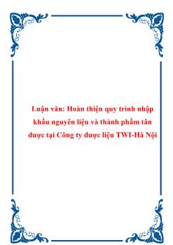 Luận văn Quá trình hoàn thiện quy trình nhập khẩu nguyên liệu và thành phẩm tân dược tại Công ty dược liệu TWI-Hà Nội