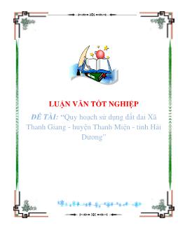 Luận văn Quy hoạch sử dụng đất đai Xã Thanh Giang - Huyện Thanh Miện - tỉnh Hải Dương