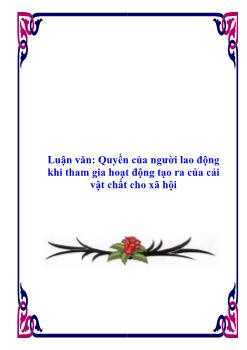 Luận văn Quyền của người lao động khi tham gia hoạt động tạo ra của cải vật chất cho xã hội