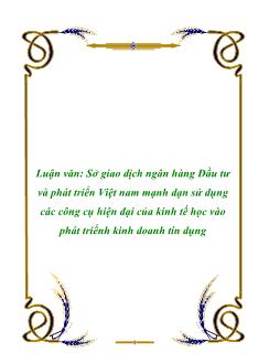 Luận văn Sở giao dịch ngân hàng Đầu tư và phát triển Việt Nam mạnh dạn sử dụng các công cụ hiện đại của kinh tế học vào phát triểnh kinh doanh tín dụng