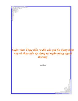 Luận văn Thực tiễn ra đời các gói tín dụng hiện nay và thực tiễn áp dụng tại ngân hàng ngoại thương