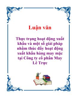 Luận văn Thực trạng hoạt động xuất khẩu và một số giải pháp nhằm thúc đẩy hoạt động xuất khẩu hàng may mặc tại công ty cổ phần may Lê Trực