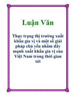 Luận văn Thực trạng thị trường xuất khẩu gia vị và một số giải pháp chủ yếu nhằm đẩy mạnh xuất khẩu gia vị của Việt Nam trong thời gian tới