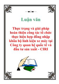Luận văn Thực trạng và giải pháp hoàn thiện công tác tổ chức thực hiện hợp đồng nhập khẩu bộ linh kiện xe máy tại Công ty quan hệ quốc tế và đầu tư sản xuất - CIRI