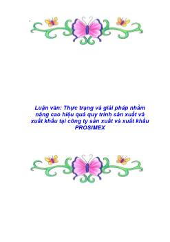 Luận văn Thực trạng và giải pháp nhằm nâng cao hiệu quả quy trình sản xuất và xuất khẩu tại công ty sản xuất và xuất khẩu PROSIMEX
