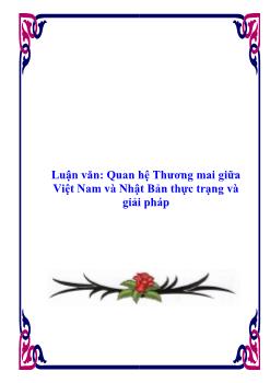 Luận văn Thực trạng và giải pháp quan hệ thương mại giữa Việt Nam và Nhật Bản