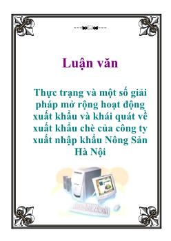 Luận văn Thực trạng và một số giải pháp mở rộng hoạt động xuất khẩu và khái quát về xuất khẩu chè của công ty xuất nhập khẩu Nông Sản Hà Nội