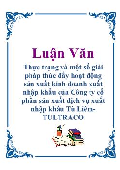Luận văn Thực trạng và một số giải pháp thúc đẩy hoạt động sản xuất kinh doanh xuất nhập khẩu của Công ty cổ phần sản xuất dịch vụ xuất nhập khẩu Từ Liêm TULTRACO
