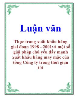 Luận văn Thực trang xuất khẩu hàng giai đoạn 1998 - 2001 và một số giải pháp chủ yếu đẩy mạnh xuất khẩu hàng may mặc của tổng Công ty trong thời gian tới