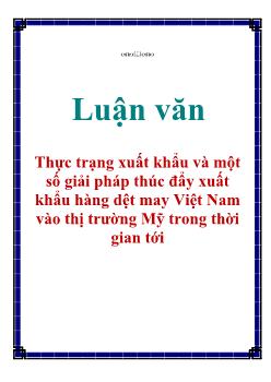 Luận văn Thực trạng xuất khẩu và một số giải pháp thúc đẩy xuất khẩu hàng dệt may Việt Nam vào thị trường Mỹ trong thời gian tới