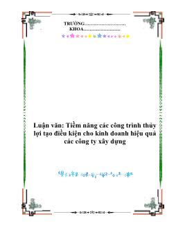 Luận văn Tiềm năng các công trình thủy lợi tạo điều kiện cho kinh doanh hiệu quả các công ty xây dựng