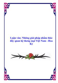 Luận văn Tìm hiểu giải pháp nhằm thúc đẩy quan hệ thương mại Việt Nam - Hoa Kỳ