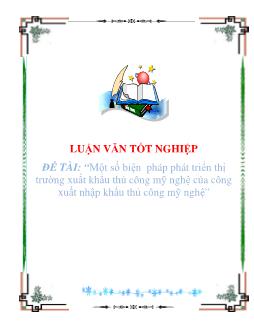 Luận văn Tìm hiểu một số biện pháp phát triển thị trường xuất khẩu thủ công mỹ nghệ của công xuất nhập khẩu thủ công mỹ nghệ