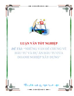 Luận văn Tìm hiểu những vấn đề chung về đầu tư và dự án đầu tư của doanh nghiệp xây dựng