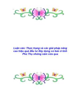 Luận văn Tìm hiểu thực trạng và các giải pháp nâng cao hiệu quả đầu tư Xây dựng cơ bản ở tỉnh Phú Thọ những năm vừa qua