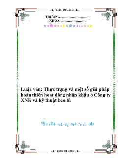 Luận văn Tìm hiểu thực trạng và một số giải pháp hoàn thiện hoạt động nhập khẩu ở Công ty xuất nhập khẩu và kỹ thuật bao bì