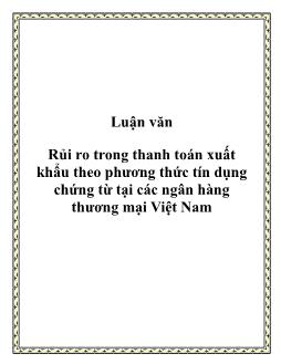 Luận văn Tìm kiếm rủi ro trong thanh toán xuất khẩu theo phương thức tín dụng chứng từ tại các ngân hàng thương mại Việt Nam