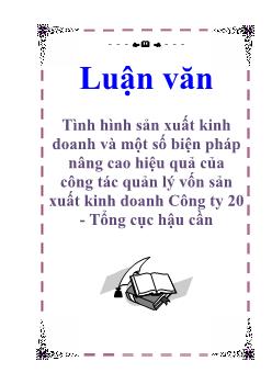Luận văn Tình hình sản xuất kinh doanh và một số biện pháp nâng cao hiệu quả của công tác quản lý vốn sản xuất kinh doanh Công ty 20 - Tổng cục hậu cần