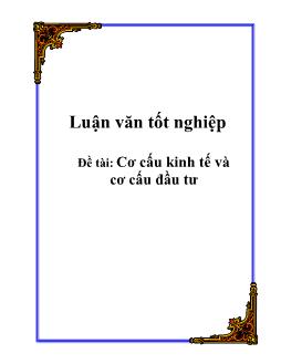 Luận văn Tốt nghiệp Cơ cấu kinh tế và cơ cấu đầu tư