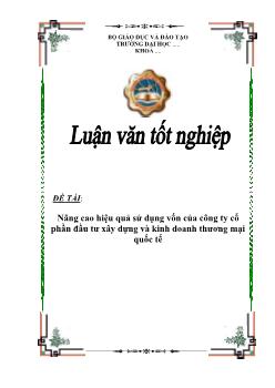 Luận văn Tốt nghiệp Nâng cao hiệu quả sử dụng vốn của công ty cổ phần đầu tư xây dựng và kinh doanh thương mại quốc tế