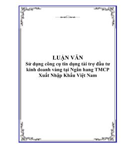 Luận văn Tốt nghiệp Tìm hiểu việc sử dụng công cụ tín dụng tài trợ đầu tư kinh doanh vàng tại Ngân hàng thương mại cổ phần Xuất Nhập Khẩu Việt Nam