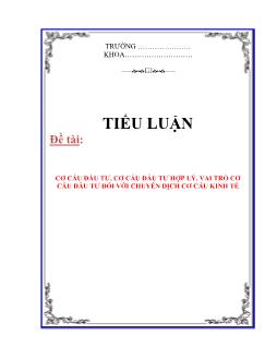 Tiểu luận Cơ cấu đầu tư, cơ cấu đầu tư hợp lý. Vai trò cơ cấu đầu tư đối với chuyển dịch cơ cấu kinh tế