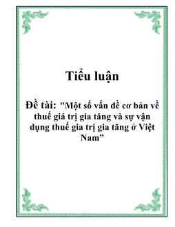 Tiểu luận Một số vấn đề cơ bản về thuế giá trị gia tăng và sự vận dụng thuế giá trị gia tăng ở Việt Nam