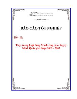Báo cáo Thực trạng hoạt động Marketing của công ty TNHH Minh Quân giai đoạn 2002 - 2005