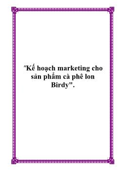 Đề tài Kế hoạch marketing cho sản phẩm cà phê lon Birdy