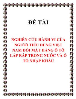 Đề tài Nghiên cứu hành vi của người tiêu dùng Việt Nam đối mặt hàng ô tô lắp ráp trong nước và ô tô nhập khẩu
