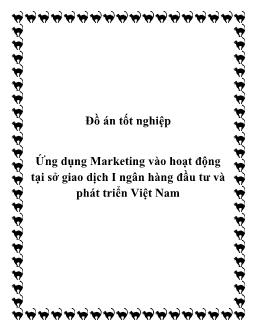 Đồ án Tốt nghiệp Ứng dụng Marketing vào hoạt động tại sở giao dịch I ngân hàng đầu tư và phát triển Việt Nam