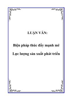 Luận văn Biện pháp thúc đẩy mạnh mẽ lực lượng sản xuất phát triển