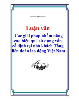 Luận văn Các giải pháp nhằm nâng cao hiệu quả sử dụng vốn cố định tại tại nhà khách tổng liên đoàn lao động Việt Nam