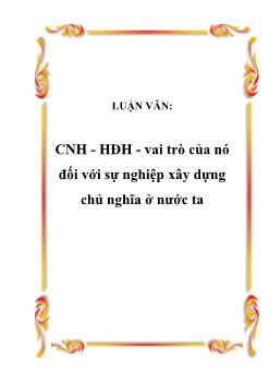 Luận văn Công nghiệp hóa, hiện đại hóa - vai trò của nó đối với sự nghiệp xây dựng chủ nghĩa ở nước ta
